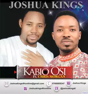 Joshua Kings - Kabio Osi Ft Chris Morgan